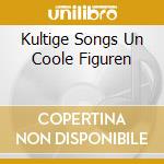 Kultige Songs Un Coole Figuren cd