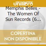 Memphis Belles - The Women Of Sun Records (6 Cd) cd musicale di BELLES MEMPHIS