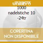 1000 nadelstiche 10 -24tr cd
