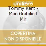 Tommy Kent - Man Gratuliert Mir cd