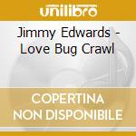 Jimmy Edwards - Love Bug Crawl cd musicale di EDWARDS JIMMY