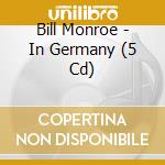 Bill Monroe - In Germany (5 Cd) cd
