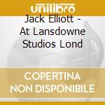 Jack Elliott - At Lansdowne Studios Lond cd