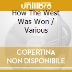 How The West Was Won / Various cd