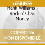 Hank Williams - Rockin' Chair Money