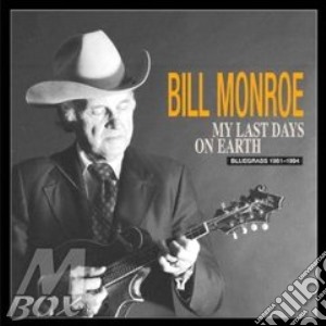 Bill Monroe - My Last Days On Earth (4 Cd) cd musicale di MONROE BILL