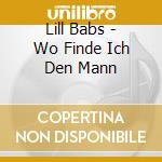 Lill Babs - Wo Finde Ich Den Mann cd musicale di Lill Babs