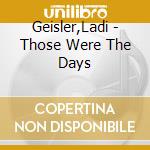 Geisler,Ladi - Those Were The Days