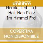 Herold,Ted - Ich Halt Nen Platz Im Himmel Frei cd