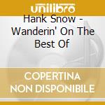 Hank Snow - Wanderin' On The Best Of cd