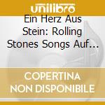 Ein Herz Aus Stein: Rolling Stones Songs Auf Deutsch / Various cd