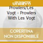 Prowlers/Les Vogt - Prowlers With Les Vogt cd