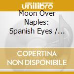 Moon Over Naples: Spanish Eyes / Various cd