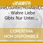 Gabriel,Gunter/Howland,Chris - Wahre Liebe Gibts Nur Unter M?Nnern cd musicale di Gunter Gabriel