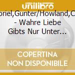 Gabriel,Gunter/Howland,Chris - Wahre Liebe Gibts Nur Unter M?Nnern cd