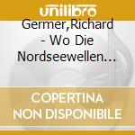 Germer,Richard - Wo Die Nordseewellen...