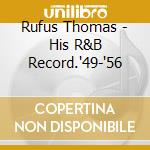 Rufus Thomas - His R&B Record.'49-'56 cd musicale di RUFUS THOMAS