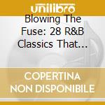 Blowing The Fuse: 28 R&B Classics That Rocked The Jukebox In 1951 / Various cd