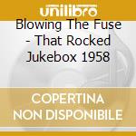 Blowing The Fuse - That Rocked Jukebox 1958