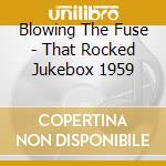 Blowing The Fuse - That Rocked Jukebox 1959