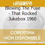 Blowing The Fuse - That Rocked Jukebox 1960