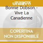 Bonnie Dobson - Vive La Canadienne cd