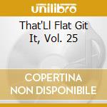 That'Ll Flat Git It, Vol. 25 cd