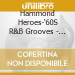Hammond Heroes-'60S R&B Grooves - Hammond Heroes-'60S R&B Grooves cd musicale di AA.VV.