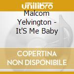 Malcom Yelvington - It'S Me Baby cd musicale di YELVINGTON MALCOM