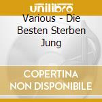 Various - Die Besten Sterben Jung cd musicale di Roy.=tribut Orbison