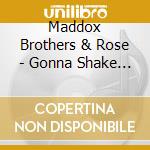 Maddox Brothers & Rose - Gonna Shake This Shack Tonight-Ugly & Slouchy cd musicale di Maddox brothers & ro