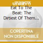 Eat To The Beat: The Dirtiest Of Them Dirty Blues / Various cd