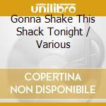 Gonna Shake This Shack Tonight / Various cd