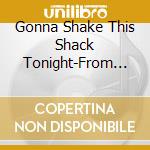 Gonna Shake This Shack Tonight-From The Vault Of S - Gonna Shake This Shack Tonight-From The Vault Of S cd