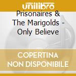 Prisonaires & The Marigolds - Only Believe cd