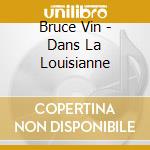 Bruce Vin - Dans La Louisianne cd