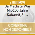Da Machste Was Mit-100 Jahre Kabarett,3: 1955-1970 (3 Cd) / Various cd musicale di Artisti Vari