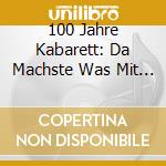 100 Jahre Kabarett: Da Machste Was Mit - 1970-2001 (3 Cd) cd musicale di Artisti Vari