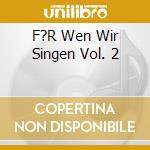 F?R Wen Wir Singen Vol. 2 cd musicale di Artisti Vari