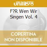 F?R Wen Wir Singen Vol. 4 cd