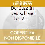 Der Jazz In Deutschland Teil 2 - Die Swing Jahre cd musicale di Artisti Vari