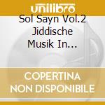 Sol Sayn Vol.2 Jiddische Musik In Deutschland (3 Cd) cd