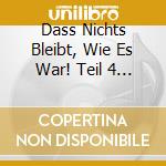Dass Nichts Bleibt, Wie Es War! Teil 4 (1946 - 1990) cd musicale di Artisti Vari
