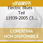 Electric Blues - Teil 11939-2005 (3 Cd) cd