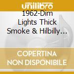 1962-Dim Lights Thick Smoke & Hilbilly Music Count - 1962-Dim Lights Thick Smoke & Hilbilly Music Count cd musicale di Artisti Vari