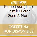 Remo Four (The) - Smile! Peter Gunn & More cd musicale di THE REMO FOUR