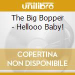 The Big Bopper - Hellooo Baby! cd musicale di THE BIG BOPPER