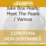 Juke Box Pearls: Meet The Pearls / Various cd
