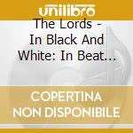 The Lords - In Black And White: In Beat And Sweet, Plus cd