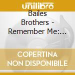 Bailes Brothers - Remember Me: Legendary King Sessions 1946 cd musicale di Brothers Bailes